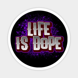 Life is DOPE Magnet